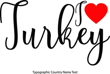 I Love Turkey Country Name  in Hand Written Typescript Text with Red Heart Icon