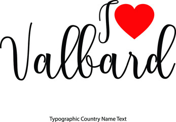  I Love Valbard Country Name  in Hand Written Typescript Text with Red Heart Icon