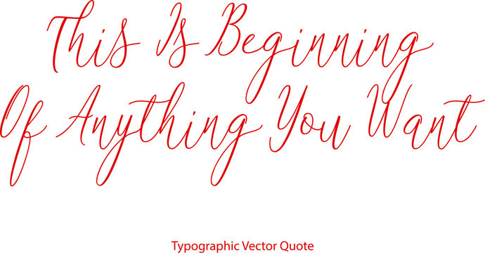 This Is Beginning Of Anything You Want Beautiful Cursive Red Color Typography Text