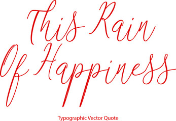 Fototapeta na wymiar This Rain Of Happiness Beautiful Cursive Red Color Typography Text