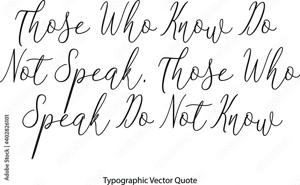 Fototapete those who know do not speak. those who speak do not know elegant cursive typescript text phrase