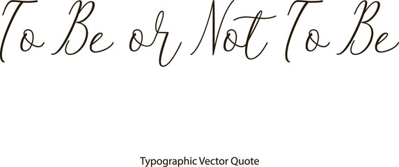 To Be or Not To Be Handwritten Cursive Calligraphy Black Color Text