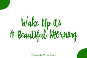 Fototapeta premium Wake Up its A Beautiful Morning Elegant Green Color Calligraphic Vector Quote