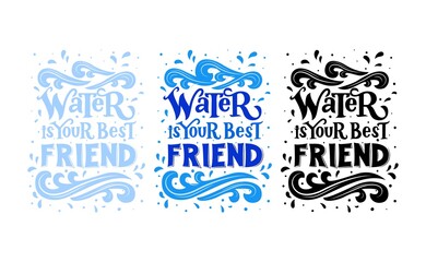 Set of three quotes Water is your best friend. Hand lettering. Packaging, bottle label.