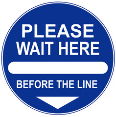 A sign that says  : PLEASE WAIT HERE BEFORE THE LINE
