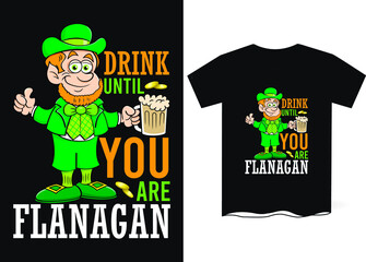 Drink Until You Are Flanagan-Patrick Day T-Shirt Design