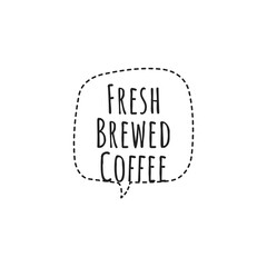 ''Fresh brewed coffee'' Lettering