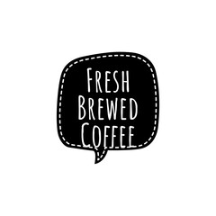 ''Fresh brewed coffee'' Lettering