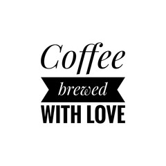 ''Coffee brewed with love'' Lettering
