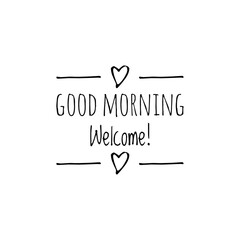 ''Good morning, welcome'' Lettering