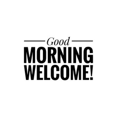 ''Good morning, welcome'' Lettering