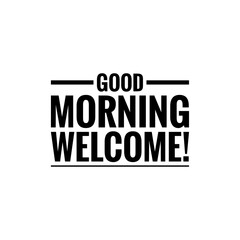 Obraz premium ''Good morning, welcome'' Lettering