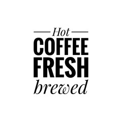 ''Hot coffee fresh brewed'' Lettering