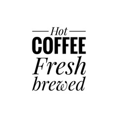 ''Hot coffee fresh brewed'' Lettering