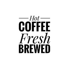 ''Hot coffee fresh brewed'' Lettering