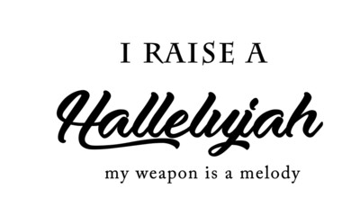 I raise a Hallelujah, Christian faith, Typography for print or use as poster, card, flyer or T Shirt