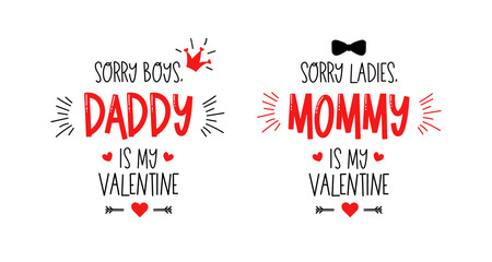 Sorry boys, daddy is my valentine. Sorry girls, mommy is my valentine. Vector typography for baby girl or boy. Kids 1st celebration lettering. Text design for cards and clothes. Cartoon illustration.