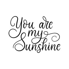 You are my sunshine inspirational love quote. Handmade Lettering design for Valentine's day card, poster, greeting card, party etc. Trendy romantic modern typography. Vector illustration