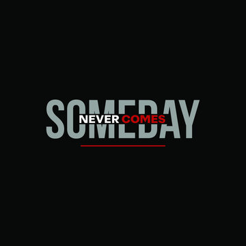 text art someday never come for print, fashion or sticker template idea