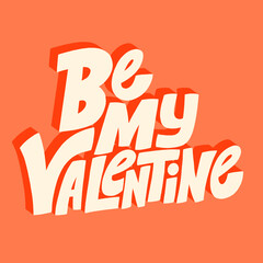 Be my Valentine hand-drawn lettering typography. Quote about love for Valentines day and wedding. Text for social media, print, t-shirt, card, poster, gift, landing page, web design elements.