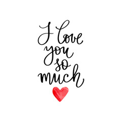 I Love you so much lettering vector quote. Romantic calligraphy phrase for Valentines day cards, family poster, wedding decoration.