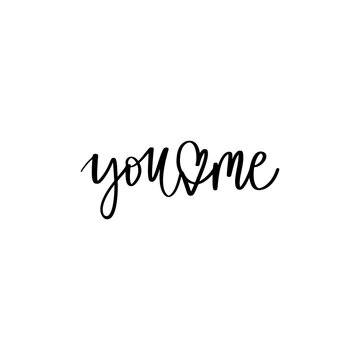 You and me lettering vector quote. Romantic calligraphy phrase for Valentines day cards, family poster, wedding decoration, tattoo.