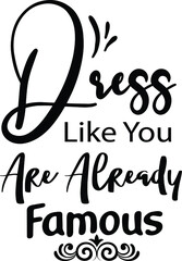 Dress Like You Are Already Famous