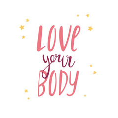 Love your body - vector quote. Positive motivation quote for poster, card, t-shirt print. Calligraphy inscription, lettering. Vector illustration isolated on white background
