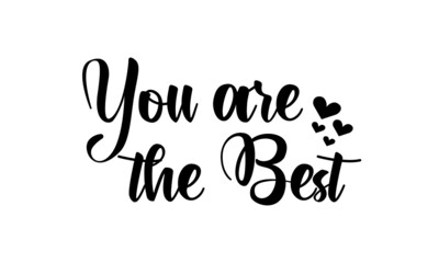 You are the best, Valentines Day special Quote Design, Typography for print or use as poster, card, flyer or T Shirt