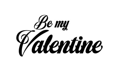Be my valentine, Valentines Day special Quote Design, Typography for print or use as poster, card, flyer or T Shirt