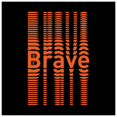 be brave typography for tee shirt design, vector illustration