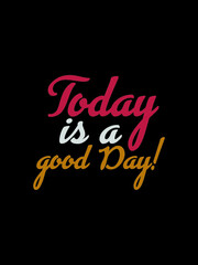 Today is a good day t shirt design