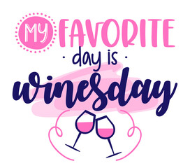 My favorite day is winesday - design for posters, flyers, t-shirts, cards, invitations, stickers, banners. Greeting card for hen party, womens day gift.