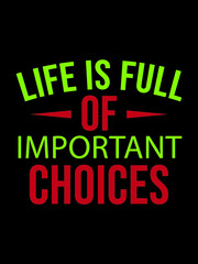 Life is full of important choices t shirt design