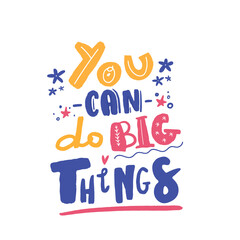 You can do Big Things Motivation Quote. Creative Vector Typography Concept for wall decoration