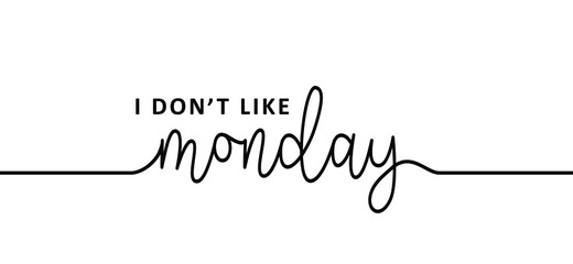Slogan i don’t like monday, i hate mondays. Business concept, i dont like monday. Relaxing and chill, motivation and inspiration message. It’s party time or lazy day. Flat vector sign.
