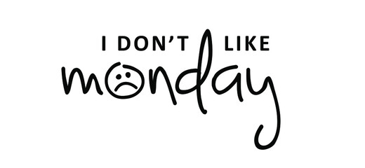 Slogan i don’t like monday, i hate mondays. Business concept, i dont like monday. Relaxing and chill, motivation and inspiration message. It’s party time or lazy day. Flat vector sign.