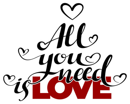 Calligraphic All You Need is Love inscription, All You Need is Love inscription image, lettering text All You Need is Love. Vector illustration isolated on a white background. 