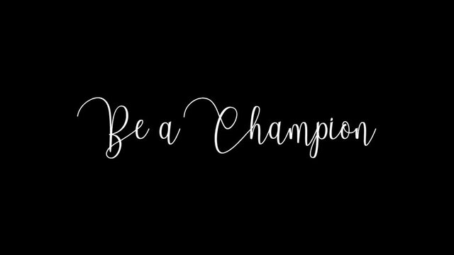 Be a Champion Animated Appearance Ripple Effect White Color Cursive Text on Black Background