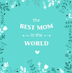 Print. typographic poster "the best mom in the world" can be used as postcards, posters and invitation cards for Valentine's Day, birthday, Mother's Day