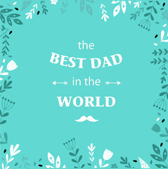 Print. typographic poster "the best dad in the world" can be used as postcards, posters and invitation cards for Valentine's Day, birthday, Father's Day