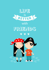 Poster "Life is better with friends." A boy and a girl are holding hands. couple. friends. Teenagers. Kindergarten. Happy childhood. pirate. Cartoon characters.