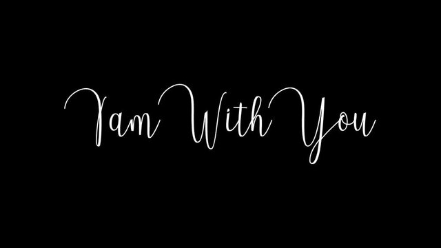 I am With You Animated Appearance Ripple Effect White Color Cursive Text on Black Background