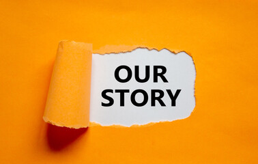 Our story symbol. Words 'Our story' appearing behind torn orange paper. Business and our story...