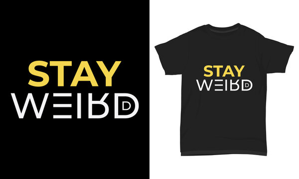 " Stay weird " Typography t-shirt