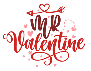Obraz na płótnie Canvas Mr Valentine - Calligraphy phrase for Valentine's day. Hand drawn lettering for Lovely greetings cards, invitations. Good for Romantic clothes, t-shirt, mug, scrap booking, gift, printing press. 