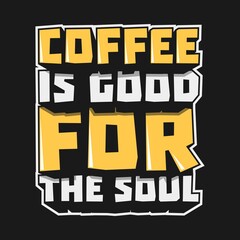 Coffee is Good for the Soul. Unique and Trendy Poster Design.