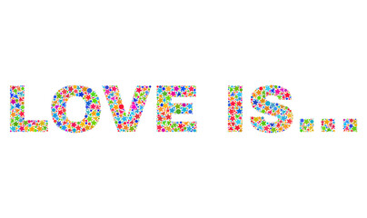 LOVE IS... text with bright mosaic flat style. Colorful vector illustration of LOVE IS... text with scattered star elements and small circle dots. Festive design for decoration titles.