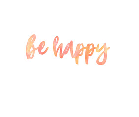 Be happy. Watercolor hand drawn brush text