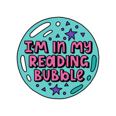 In my reading bubble - vector doodle lettering quote for book lovers and bookworms. Bubble with stars and letters. Vector template for card, postcard, banner, poster, sticker and social media